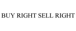 BUY RIGHT SELL RIGHT trademark