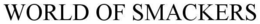 WORLD OF SMACKERS trademark