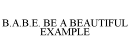 B.A.B.E. BE A BEAUTIFUL EXAMPLE trademark