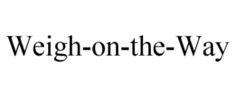 WEIGH-ON-THE-WAY trademark