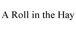 A ROLL IN THE HAY trademark