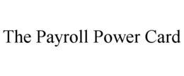 THE PAYROLL POWER CARD trademark