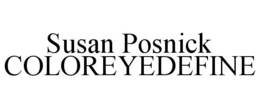 SUSAN POSNICK COLOREYEDEFINE trademark