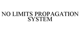 NO LIMITS PROPAGATION SYSTEM trademark