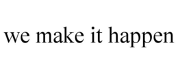 WE MAKE IT HAPPEN trademark