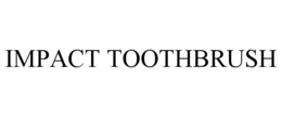 IMPACT TOOTHBRUSH trademark