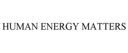 HUMAN ENERGY MATTERS trademark