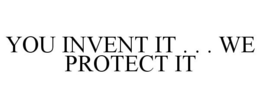YOU INVENT IT . . . WE PROTECT IT trademark