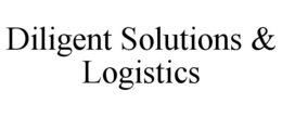 DILIGENT SOLUTIONS & LOGISTICS trademark