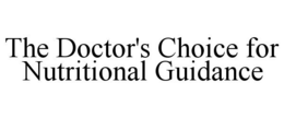 THE DOCTOR'S CHOICE FOR NUTRITIONAL GUIDANCE trademark