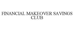 FINANCIAL MAKEOVER SAVINGS CLUB trademark