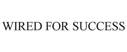 WIRED FOR SUCCESS trademark