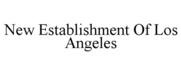 NEW ESTABLISHMENT OF LOS ANGELES trademark