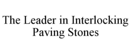 THE LEADER IN INTERLOCKING PAVING STONES trademark