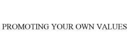 PROMOTING YOUR OWN VALUES trademark