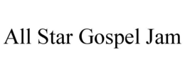 ALL STAR GOSPEL JAM trademark