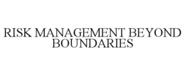 RISK MANAGEMENT BEYOND BOUNDARIES trademark