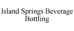 ISLAND SPRINGS BEVERAGE BOTTLING trademark