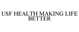 USF HEALTH MAKING LIFE BETTER trademark