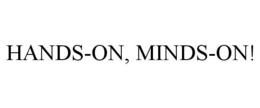 HANDS-ON, MINDS-ON! trademark