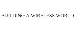 BUILDING A WIRELESS WORLD trademark
