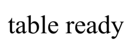 TABLE READY trademark