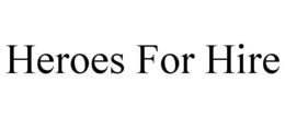 HEROES FOR HIRE trademark