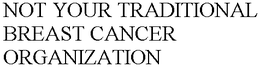 NOT YOUR TRADITIONAL BREAST CANCER ORGANIZATION trademark