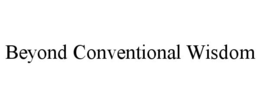 BEYOND CONVENTIONAL WISDOM trademark