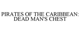 PIRATES OF THE CARIBBEAN: DEAD MAN'S CHEST trademark