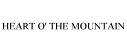 HEART O' THE MOUNTAIN trademark