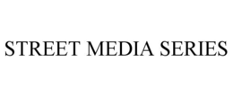 STREET MEDIA SERIES trademark