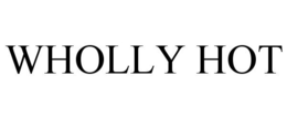WHOLLY HOT trademark