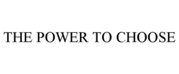 THE POWER TO CHOOSE trademark