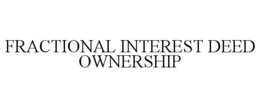 FRACTIONAL INTEREST DEED OWNERSHIP trademark