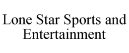 LONE STAR SPORTS AND ENTERTAINMENT trademark