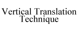 VERTICAL TRANSLATION TECHNIQUE trademark