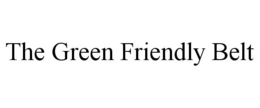 THE GREEN FRIENDLY BELT trademark