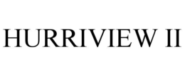 HURRIVIEW II trademark