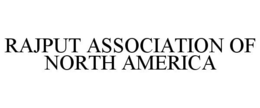 RAJPUT ASSOCIATION OF NORTH AMERICA trademark