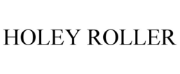 HOLEY ROLLER trademark