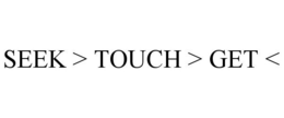 SEEK > TOUCH > GET < trademark