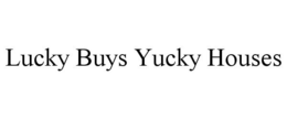 LUCKY BUYS YUCKY HOUSES trademark