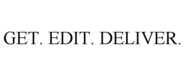 GET. EDIT. DELIVER. trademark