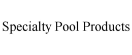 SPECIALTY POOL PRODUCTS trademark