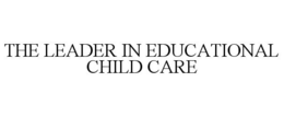 THE LEADER IN EDUCATIONAL CHILD CARE trademark