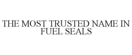 THE MOST TRUSTED NAME IN FUEL SEALS trademark