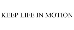 KEEP LIFE IN MOTION trademark