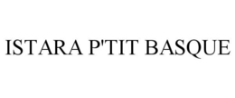 ISTARA P'TIT BASQUE trademark