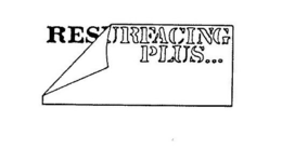 RESURFACING PLUS... trademark
